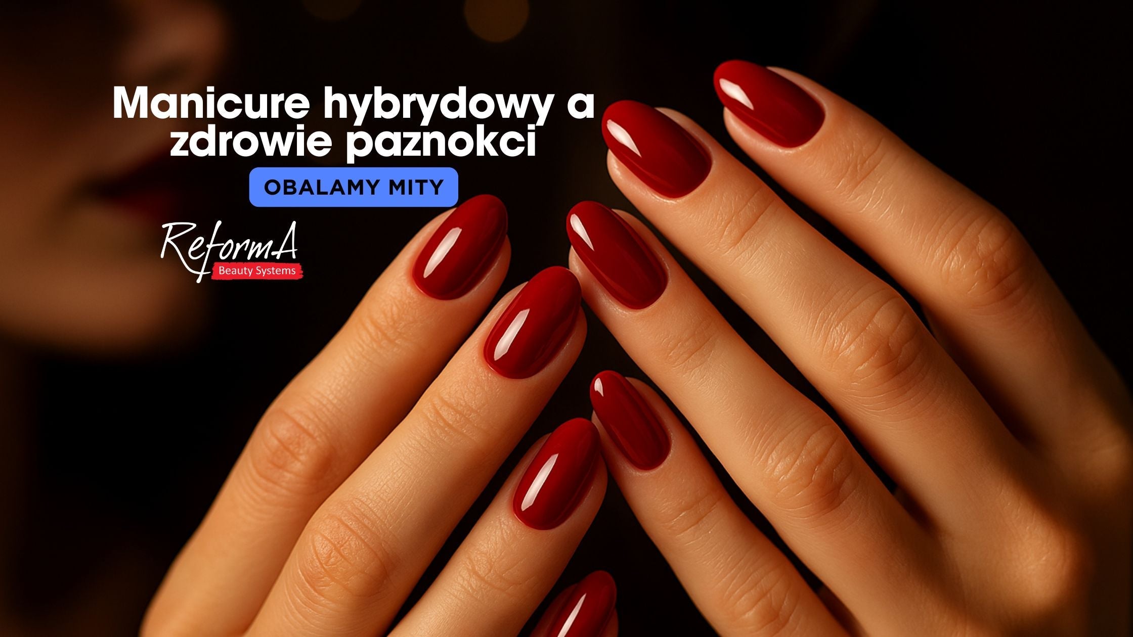 Manicure hybrydowy a zdrowie paznokci – obalamy mity