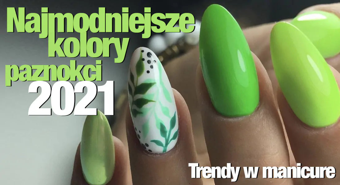 Najmodniejsze kolory paznokci 2021. Trendy w manicure