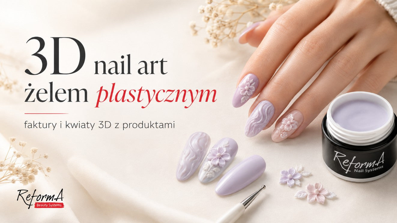 3D nail art żelem plastycznym, faktury i kwiaty 3D krok po kroku