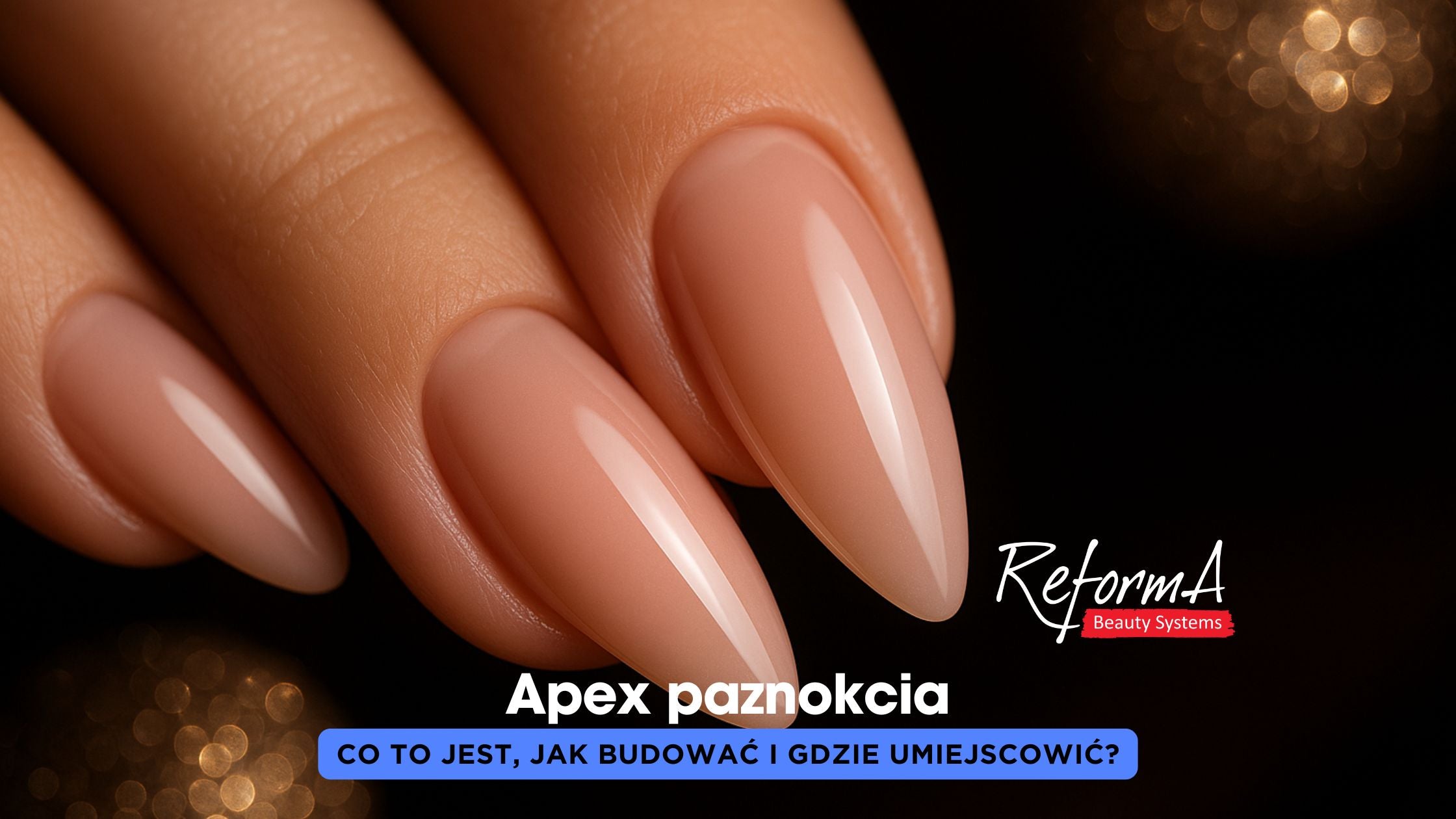 Apex paznokcia – co to jest, jak budować i gdzie umiejscowić?