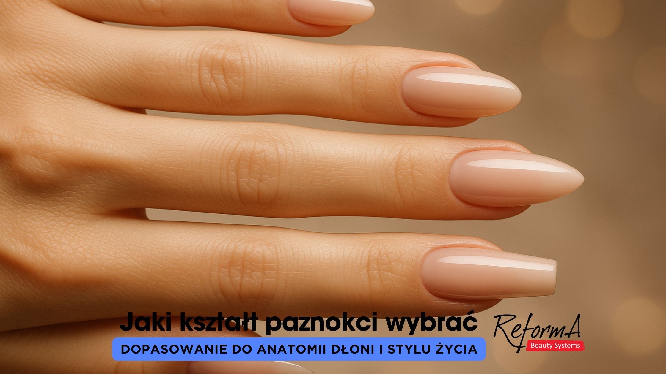 Jaki kształt paznokci wybrać | Dopasowanie do anatomii dłoni i stylu życia