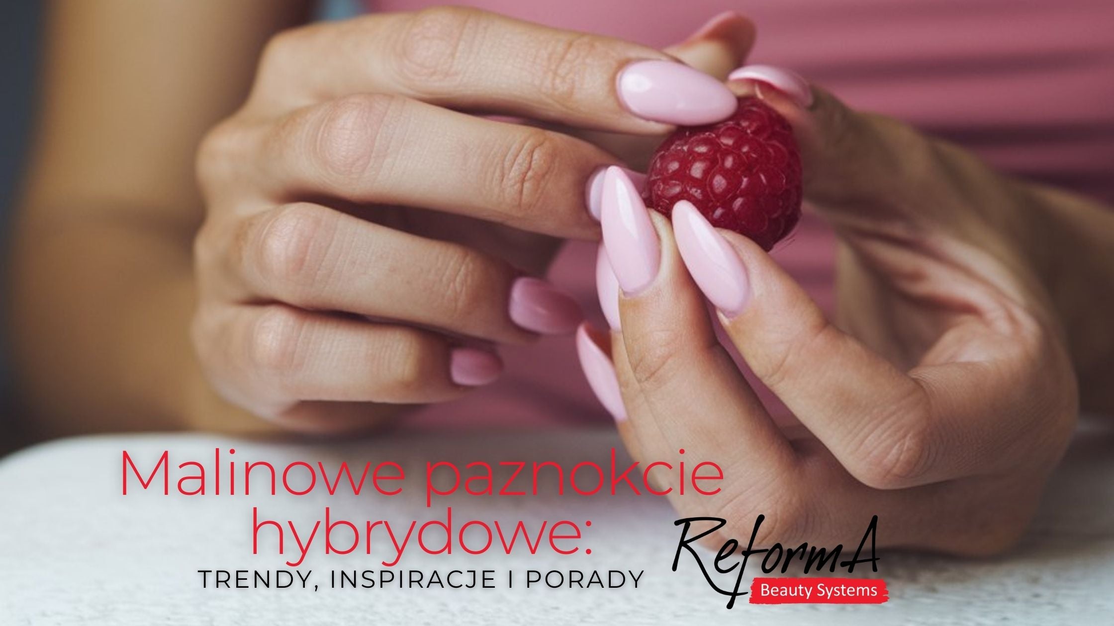 Malinowe paznokcie hybrydowe: trendy, inspiracje i porady