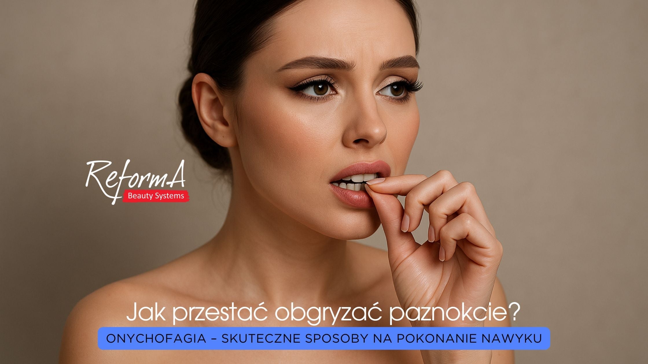Jak przestać obgryzać paznokcie? Onychofagia – skuteczne sposoby na pokonanie nawyku