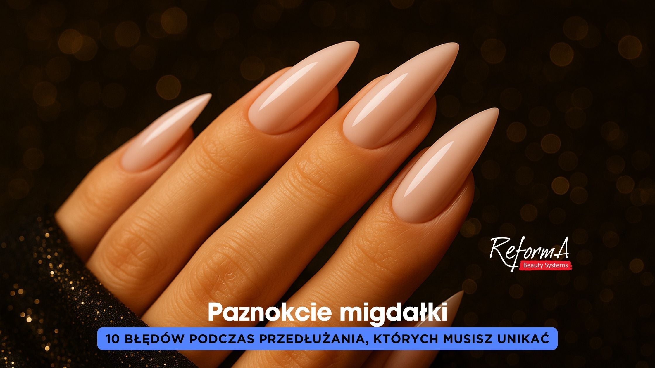 Paznokcie migdałki - 10 błędów podczas przedłużania, których musisz unikać