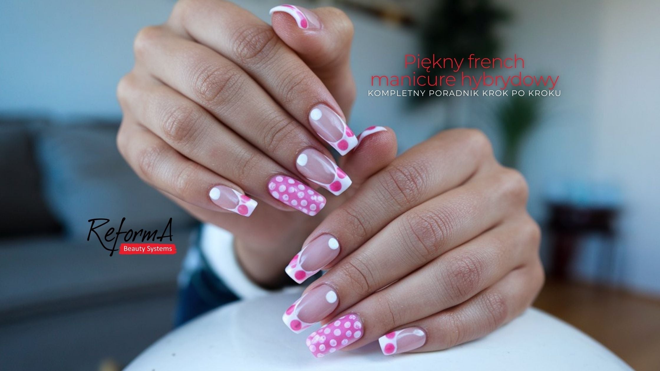 Piękny french manicure hybrydowy - kompletny poradnik krok po kroku