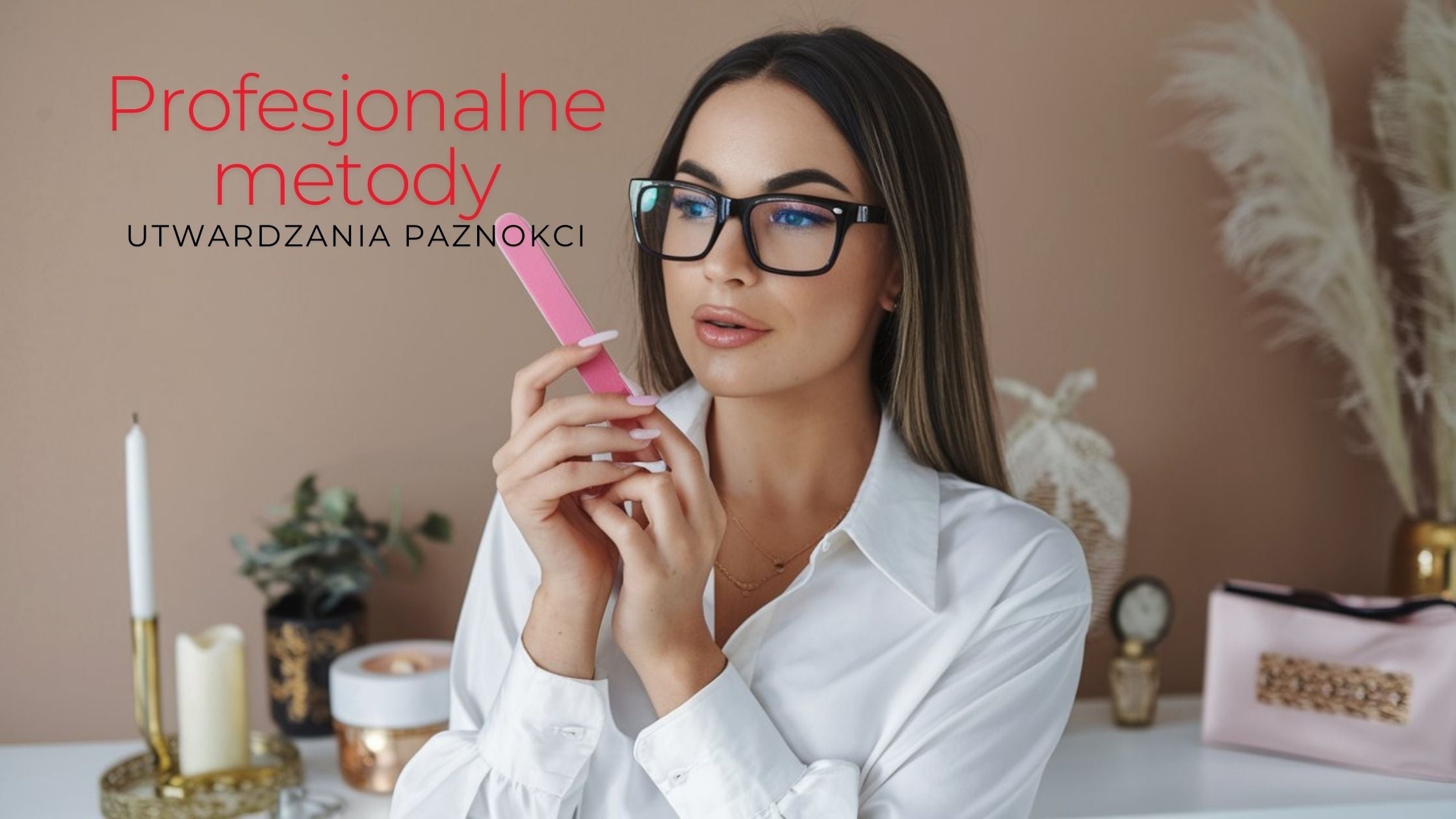 Profesjonalne metody utwardzania paznokci