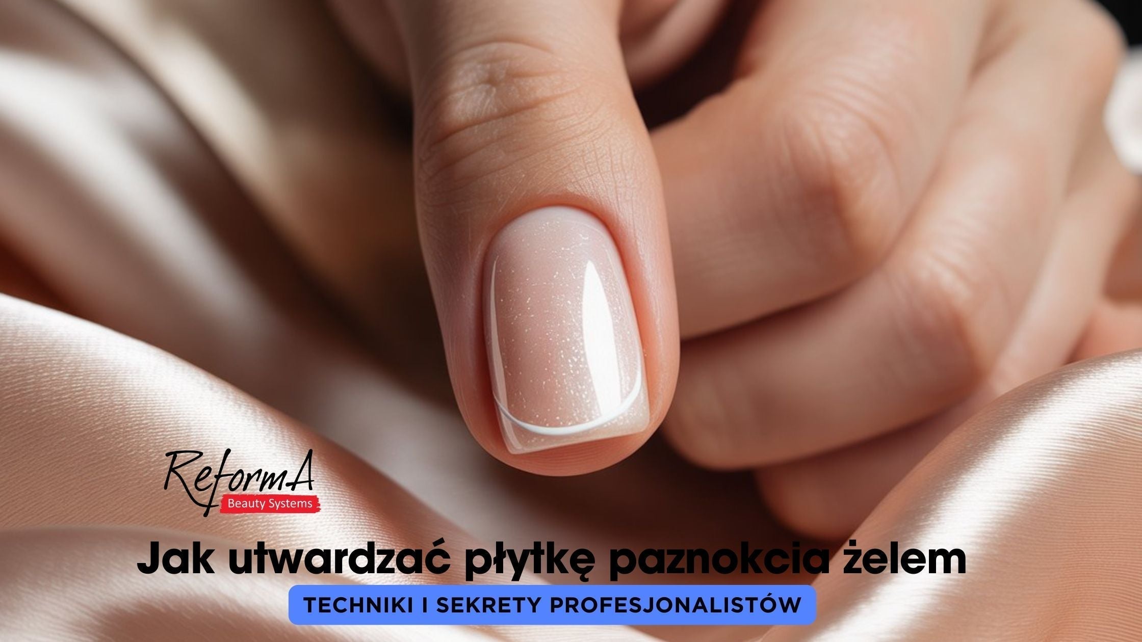 Jak utwardzać płytkę paznokcia żelem | Techniki i sekrety profesjonalistów