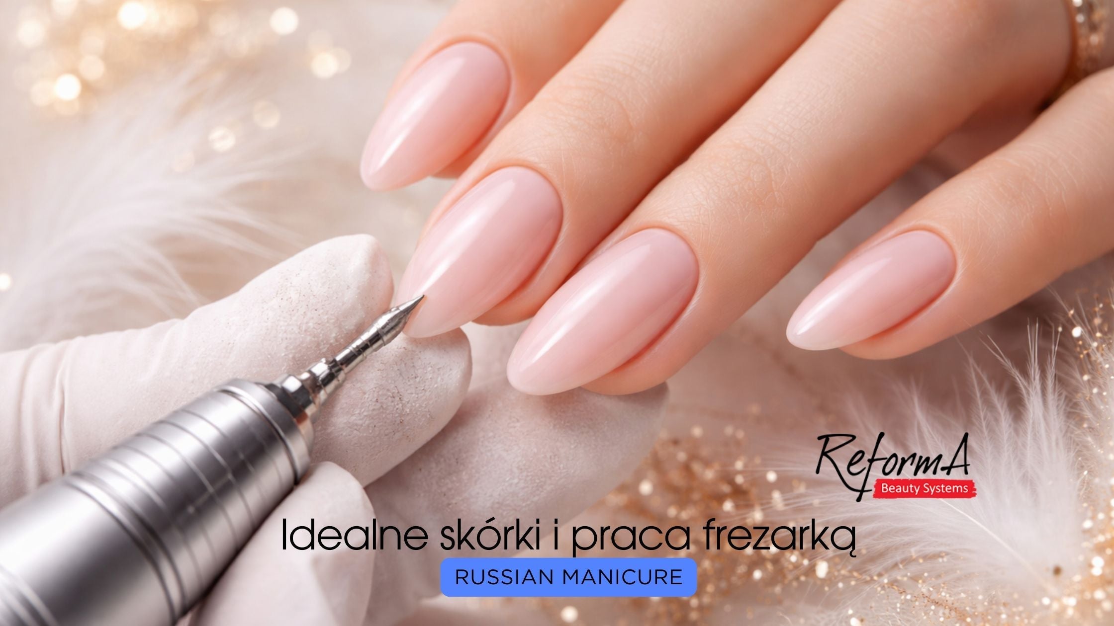 Russian Manicure: Idealne skórki i praca frezarką