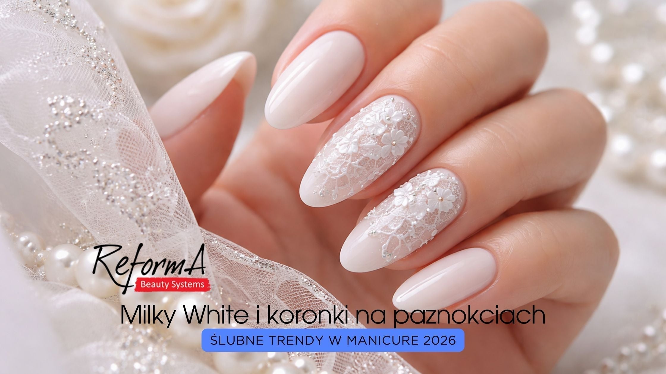 Ślubne Trendy w Manicure 2026: Milky White i koronki na paznokciach