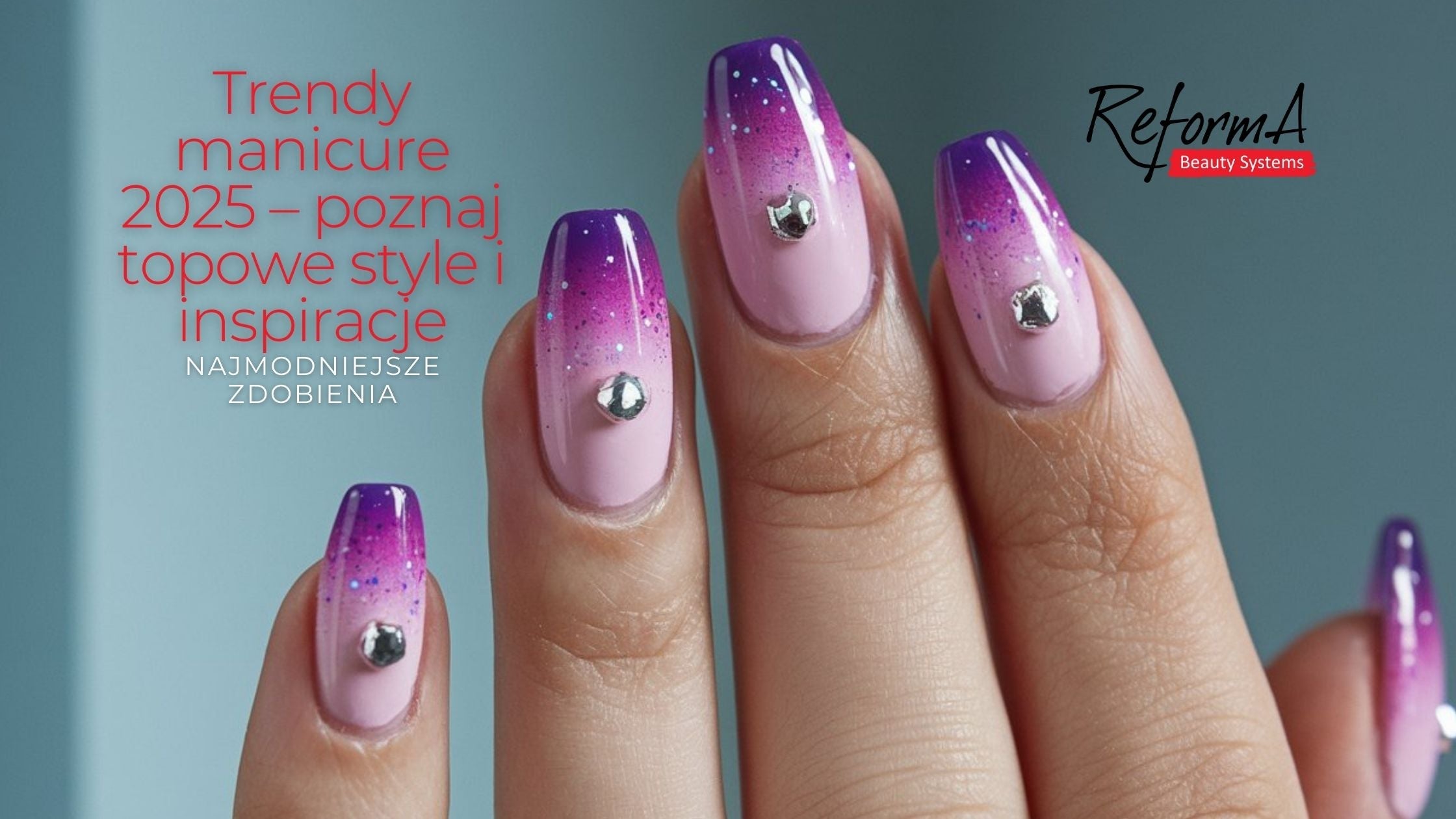 Trendy manicure 2025 – poznaj topowe style i inspiracje | Najmodniejsze zdobienia