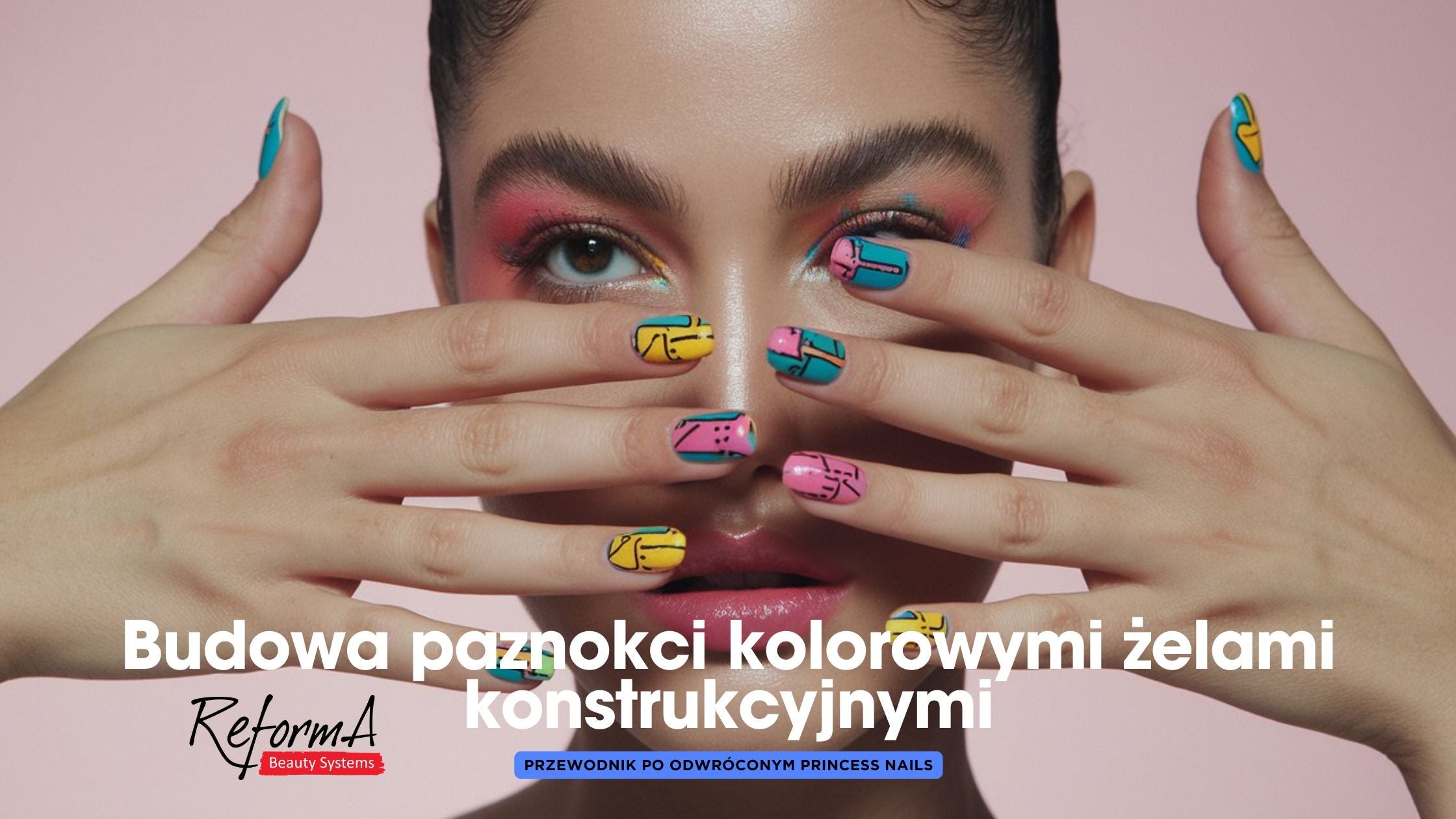 Przewodnik po odwróconym Princess Nails: Budowa paznokci kolorowymi żelami konstrukcyjnymi