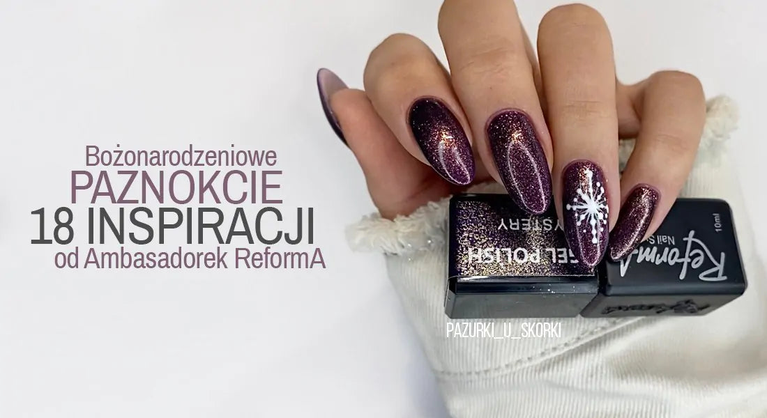 Bożonarodzeniowe paznokcie: 18 inspiracji od Ambasadorek ReformA