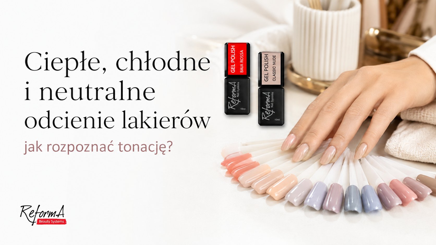 Ciepłe, chłodne i neutralne odcienie lakierów - jak rozpoznać tonację?