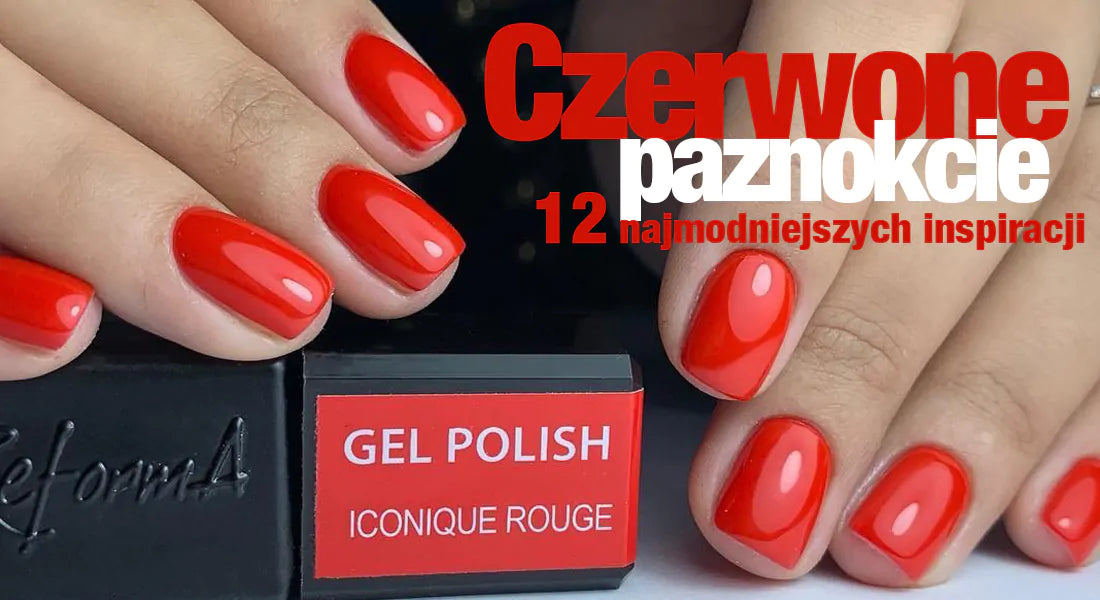 Czerwone paznokcie – 12 najmodniejszych inspiracji