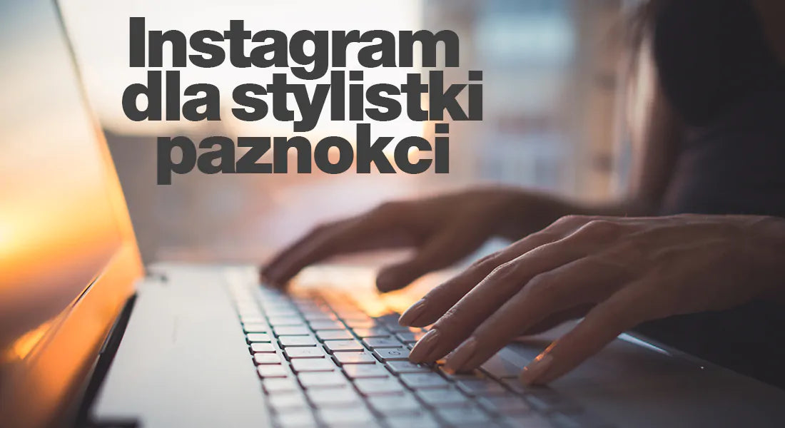 Instagram dla stylistki paznokci