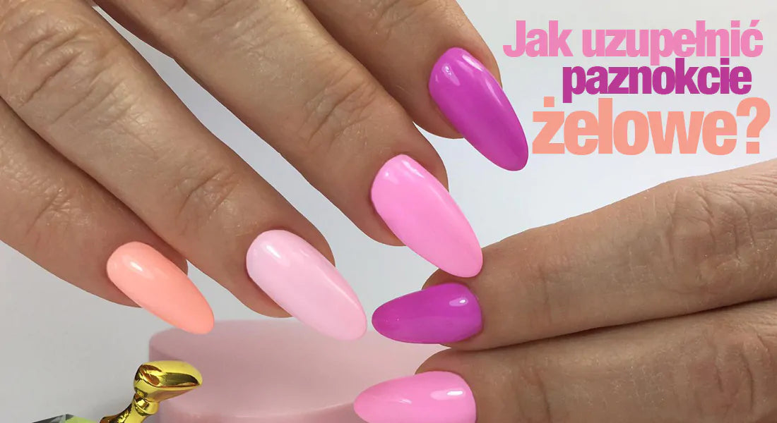 Jak uzupełnić paznokcie żelowe? Poradnik krok po kroku