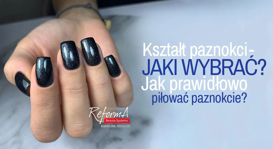 Kształt paznokci – jaki wybrać? Jak prawidłowo piłować paznokcie?