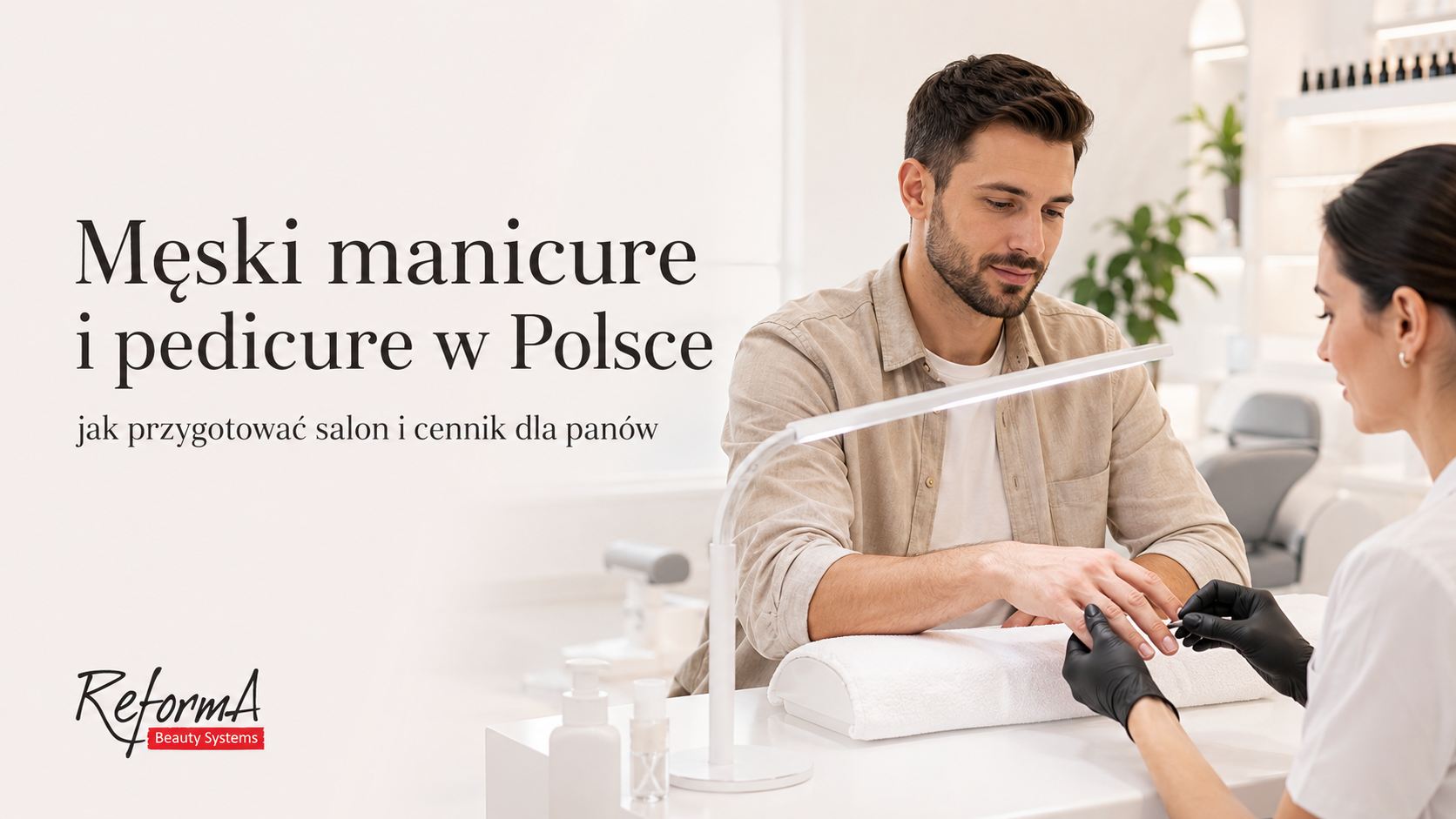 Męski manicure i pedicure w Polsce, jak przygotować salon i cennik dla panów