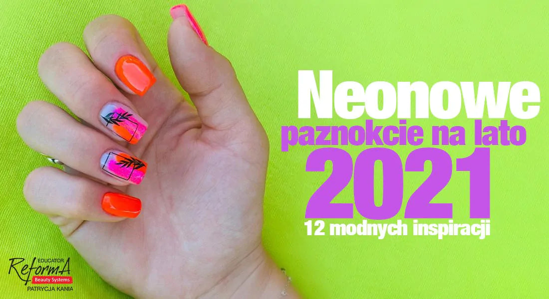 Neonowe paznokcie na lato 2021. 12 modnych inspiracji