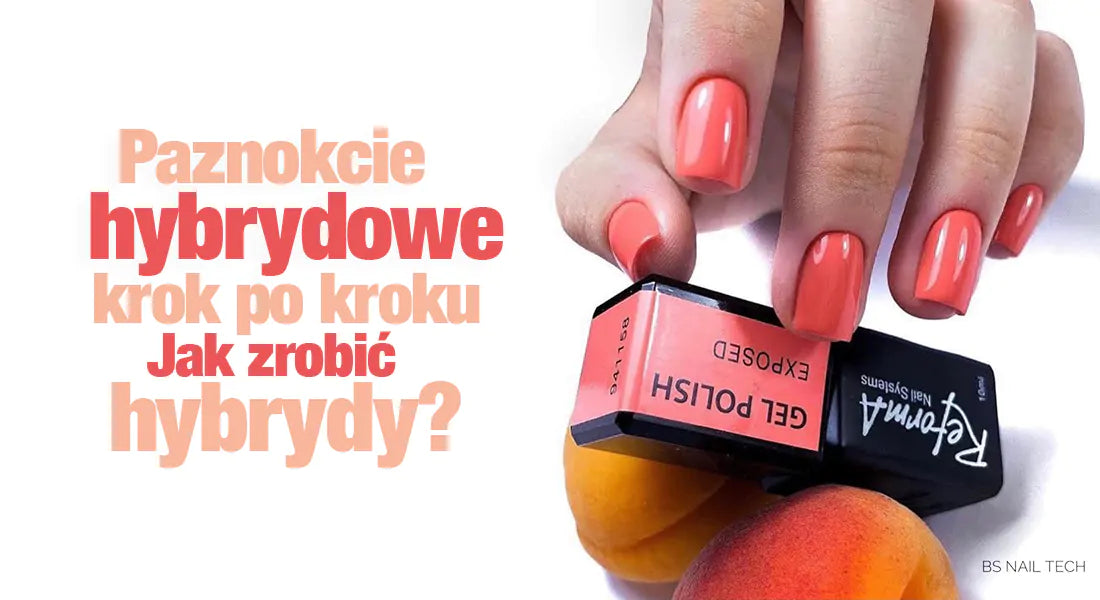Paznokcie hybrydowe krok po kroku. Jak zrobić hybrydy?