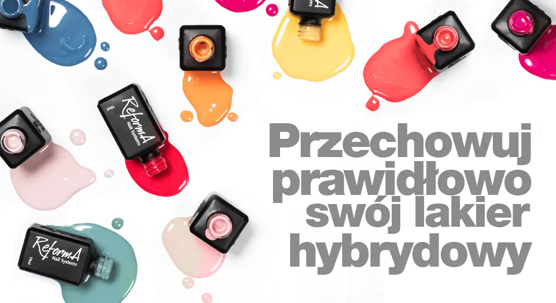 Przechowuj prawidłowo swój lakier hybrydowy