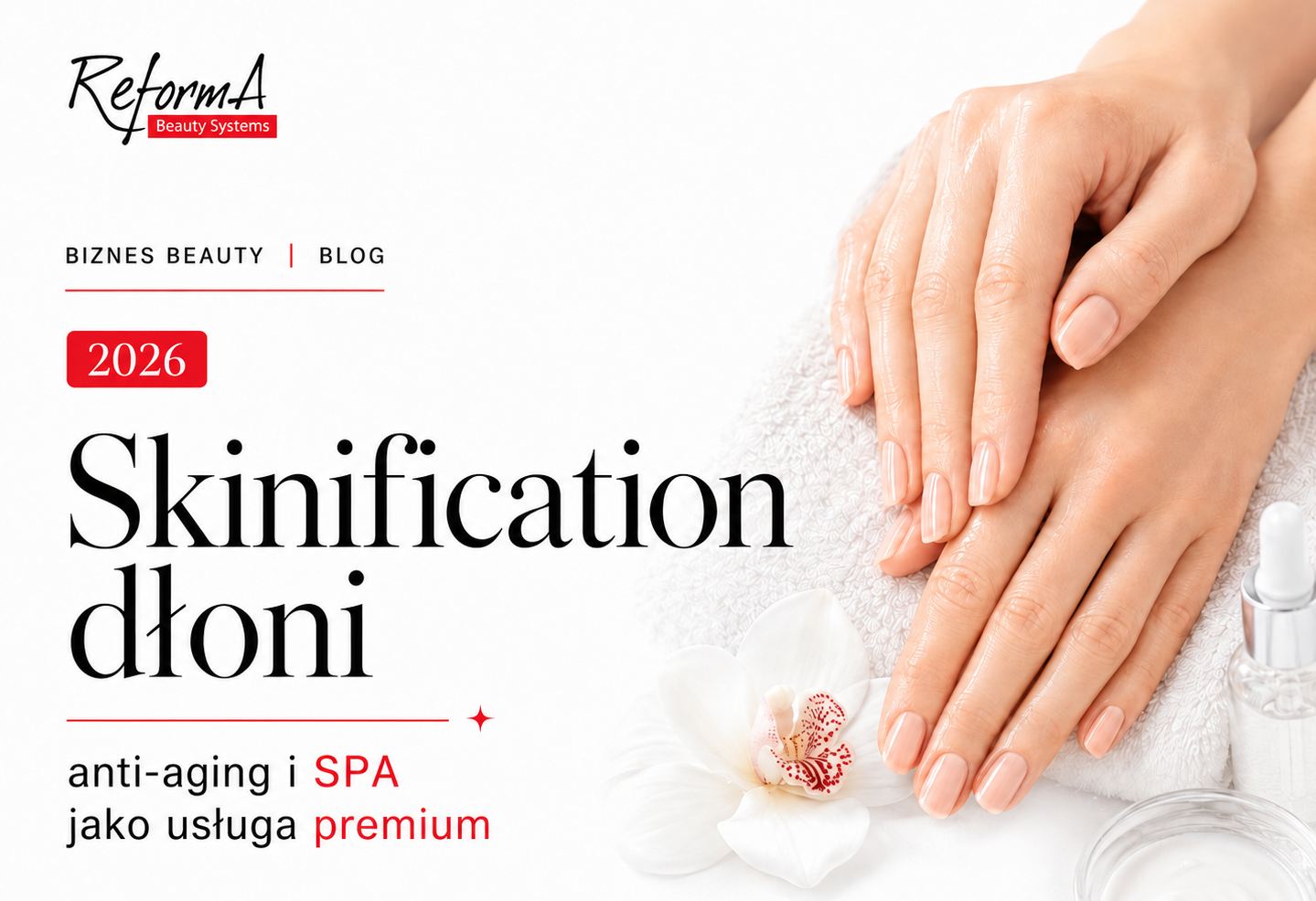 Skinification dłoni 2026/27 - anti-aging i zabiegi SPA jako usługa premium w salonie manicure.