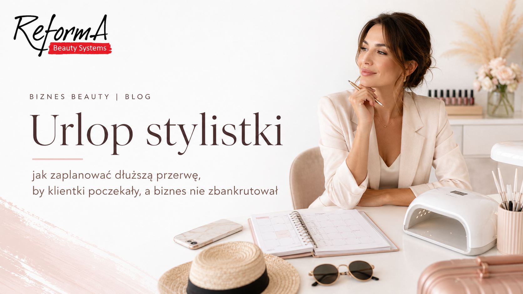 Urlop stylistki, jak zaplanować dłuższą przerwę, by klientki poczekały, a biznes nie zbankrutował